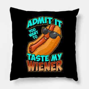 Admit It You Want To Taste My Wiener Pillow