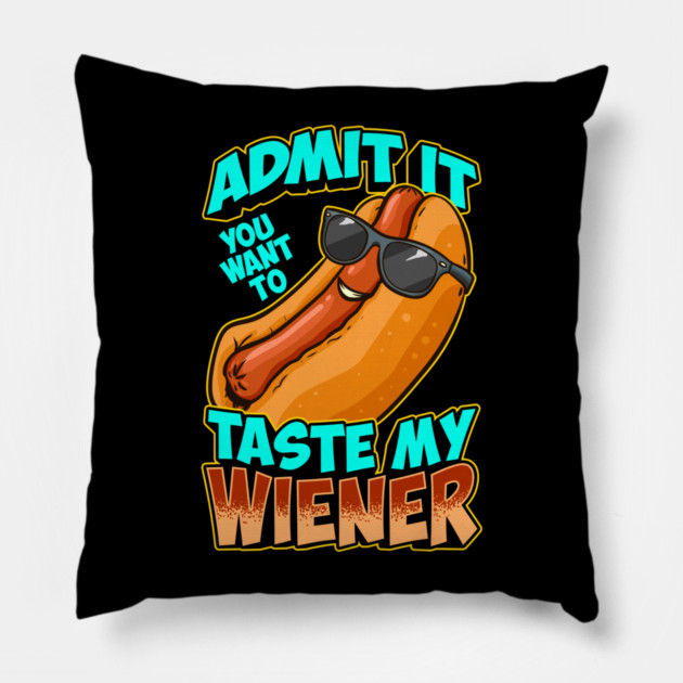 Admit It You Want To Taste My Wiener Pillow by belownormal