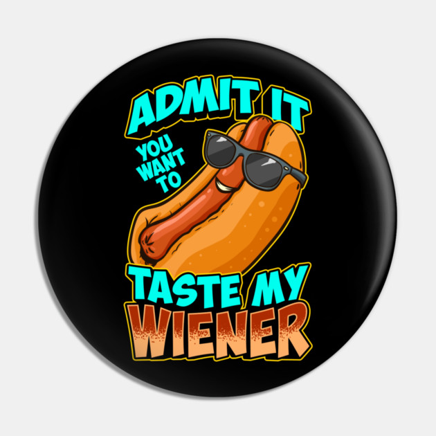 Admit It You Want To Taste My Wiener Pin by belownormal