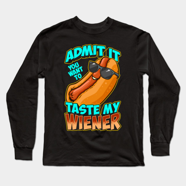 Admit It You Want To Taste My Wiener Long Sleeve T-Shirt by belownormal