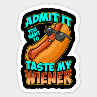Admit It You Want To Taste My Wiener Sticker