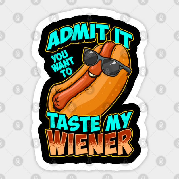 Admit It You Want To Taste My Wiener Sticker by belownormal