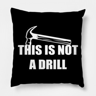 This is not a drill Pillow