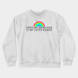 Crippling Depression Superpower Crewneck Sweatshirt
