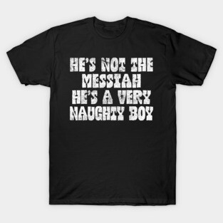 He's Not The Messiah T-Shirt