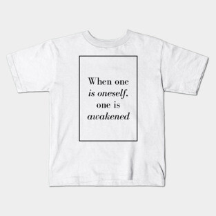 When one is oneself, one is awakened - Spiritual quotes Kids T-Shirt