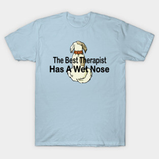 The best therapist has a wet nose with a cute dog T-Shirt