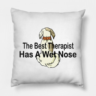 The best therapist has a wet nose with a cute dog Pillow