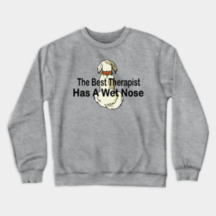 The best therapist has a wet nose with a cute dog Crewneck Sweatshirt