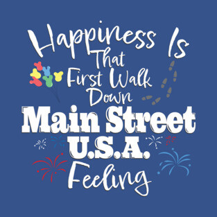 Happiness Is That First Walk Down Main Street USA T-Shirt