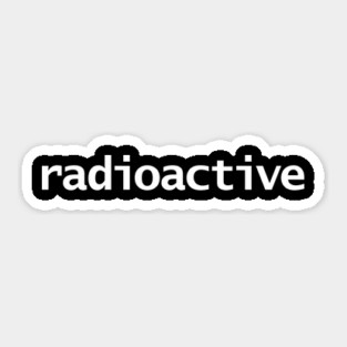 Radioactive Minimal Typography White Text Sticker