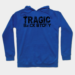 Tragic Back Story Hoodie