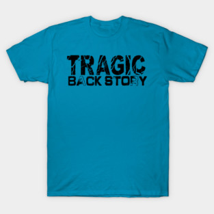 Tragic Back Story T-Shirt
