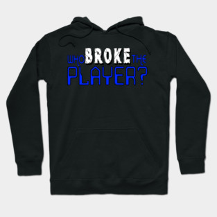 Who Broke the Player? Hoodie