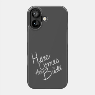 Here Comes the Bride Bachelorette Party Phone Case