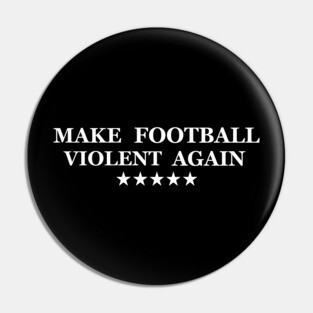 Make Football Violent Again Pin