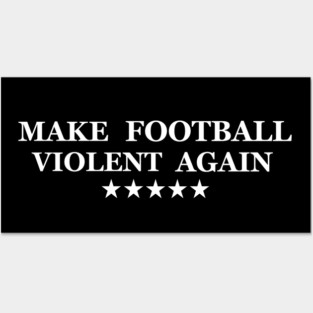 Make Football Violent Again Posters and Art