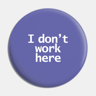 Look Closely I Dont Work Here Typography Minimal White Text Pin