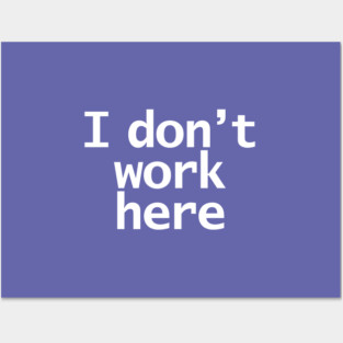 Look Closely I Dont Work Here Typography Minimal White Text Posters and Art