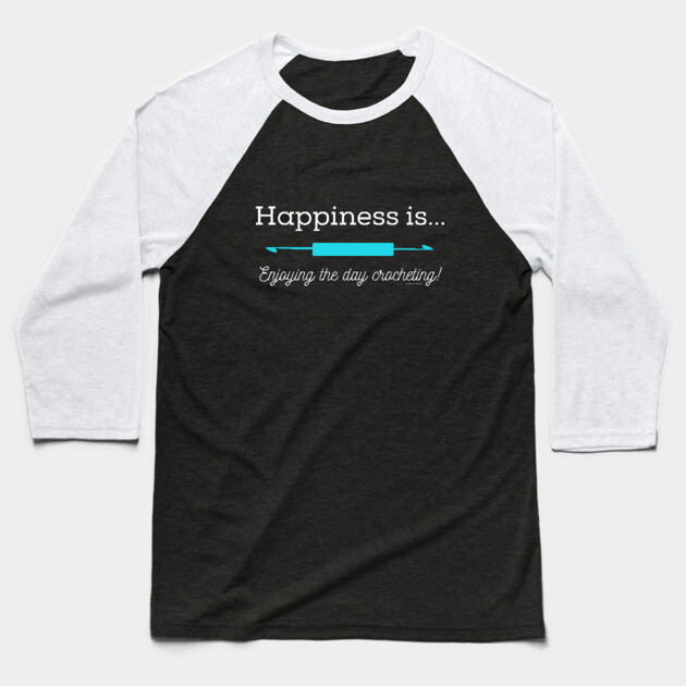 Happiness is Crocheting, white lettering Baseball T-Shirt by Desert Hippie Designs