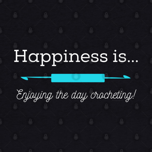 Happiness is Crocheting, white lettering by Desert Hippie Designs