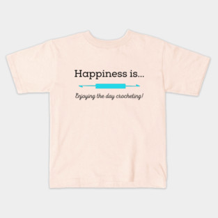 Happiness is enjoying the day Crocheting! Kids T-Shirt