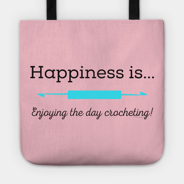 Happiness is enjoying the day Crocheting! Tote by Desert Hippie Designs