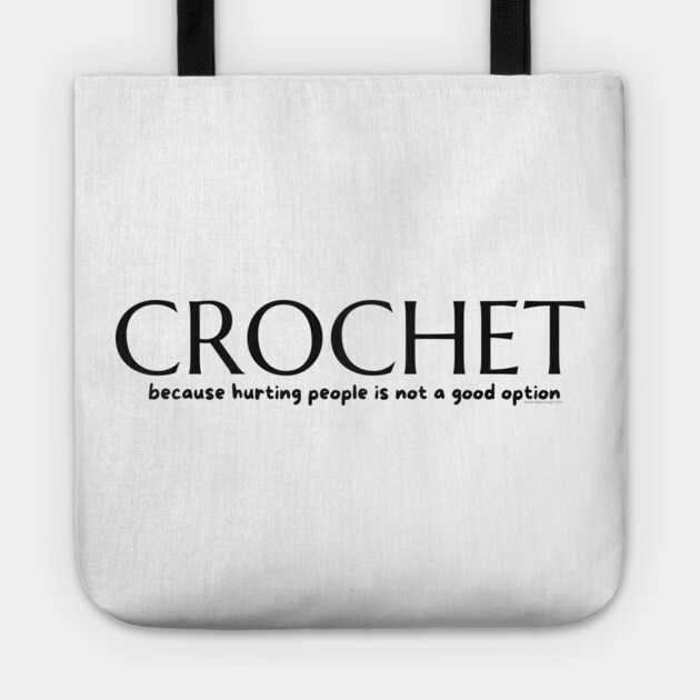 Crochet because, blk lettering Tote by Desert Hippie Designs