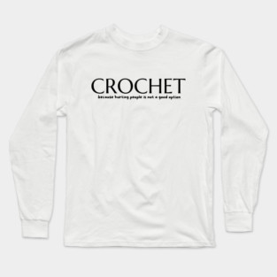Crochet because, blk lettering Long Sleeve T-Shirt