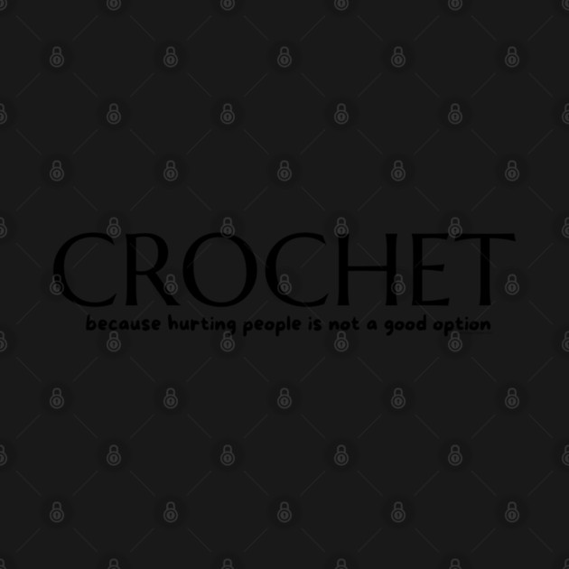 Crochet because, blk lettering by Desert Hippie Designs