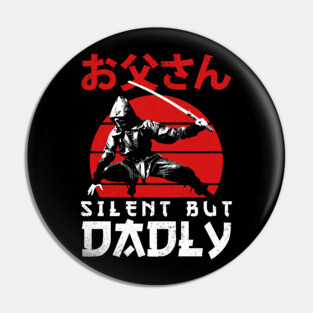Silent But Dadly - Happy Fathers day - Dad Pin