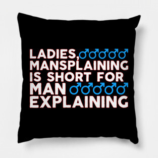 Ladies Mansplaining is Short For Man Explaining Pillow