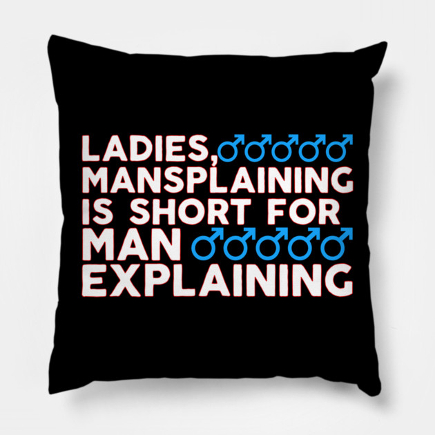 Ladies Mansplaining is Short For Man Explaining Pillow by belownormal