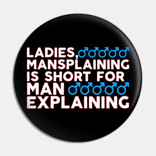Ladies Mansplaining is Short For Man Explaining Pin