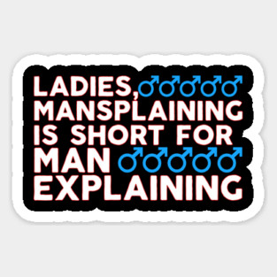 Ladies Mansplaining is Short For Man Explaining Sticker