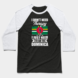 I Don't Need Therapy I Just Need to Go to Dominica Baseball T-Shirt