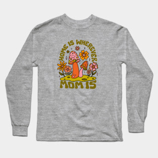 Home Is Wherever Mom Is Long Sleeve T-Shirt