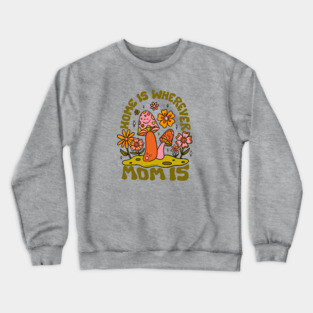 Home Is Wherever Mom Is Crewneck Sweatshirt