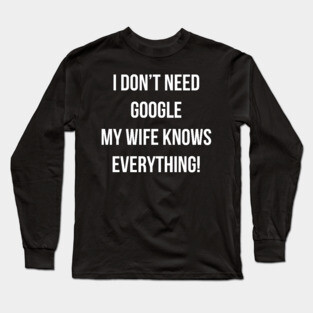 My wife knows everything Long Sleeve T-Shirt
