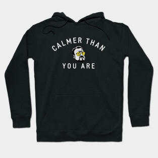 Calmer Than You Are Hoodie