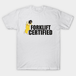 Forklift certified. T-Shirt