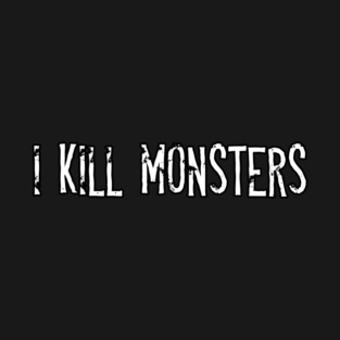 I kill monsters T-Shirt