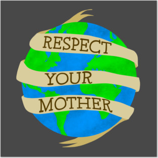 Respect Mother Earth! Posters and Art