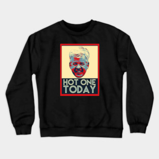 Hot one today Crewneck Sweatshirt