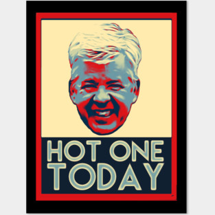Hot one today Posters and Art