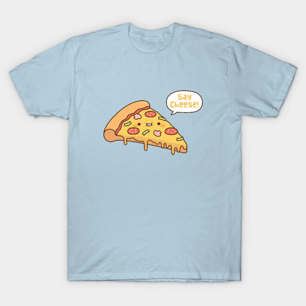 Cute Pizza Slice Say Cheese Funny Cute Pizza T-Shirt TeePublic