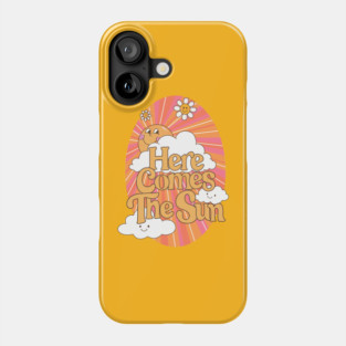 Here Comes The Sun Phone Case