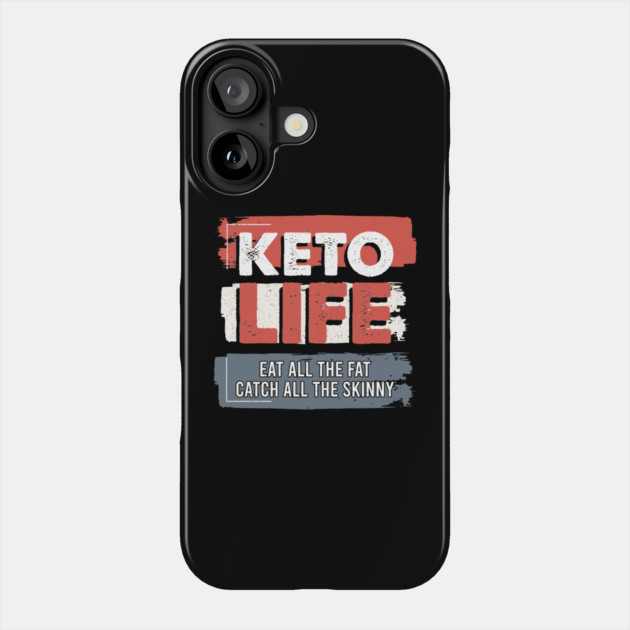 Keto Life Eat All The Fat Catch All The Skinny Phone Case by belownormal