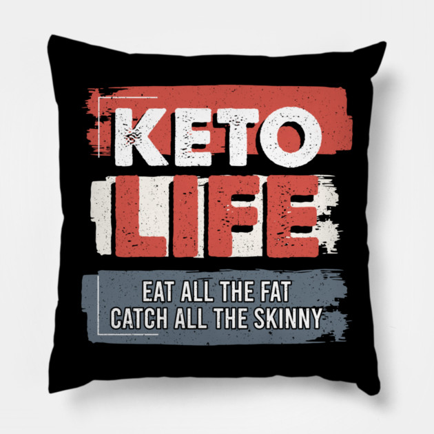 Keto Life Eat All The Fat Catch All The Skinny Pillow by belownormal