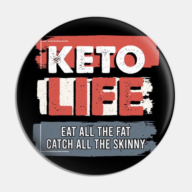 Keto Life Eat All The Fat Catch All The Skinny Pin by belownormal
